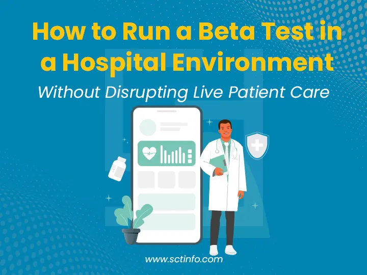 How to Run a Beta Test in a Hospital Environment Without Disrupting Live Patient Care